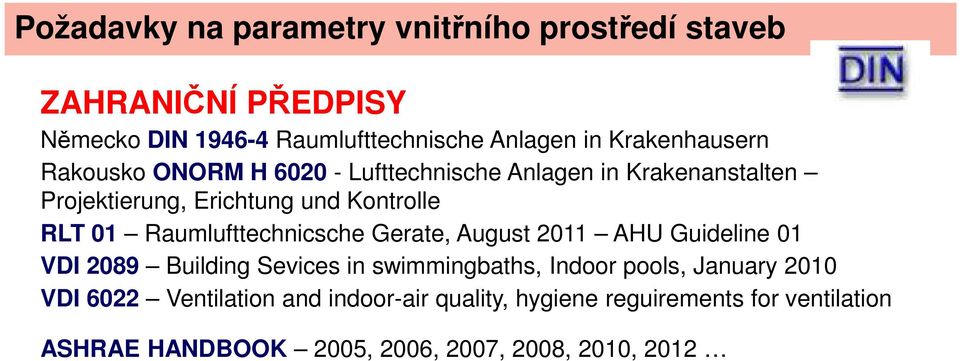 Raumlufttechnicsche Gerate, August 2011 AHU Guideline 01 VDI 2089 Building Sevices in swimmingbaths, Indoor pools, January