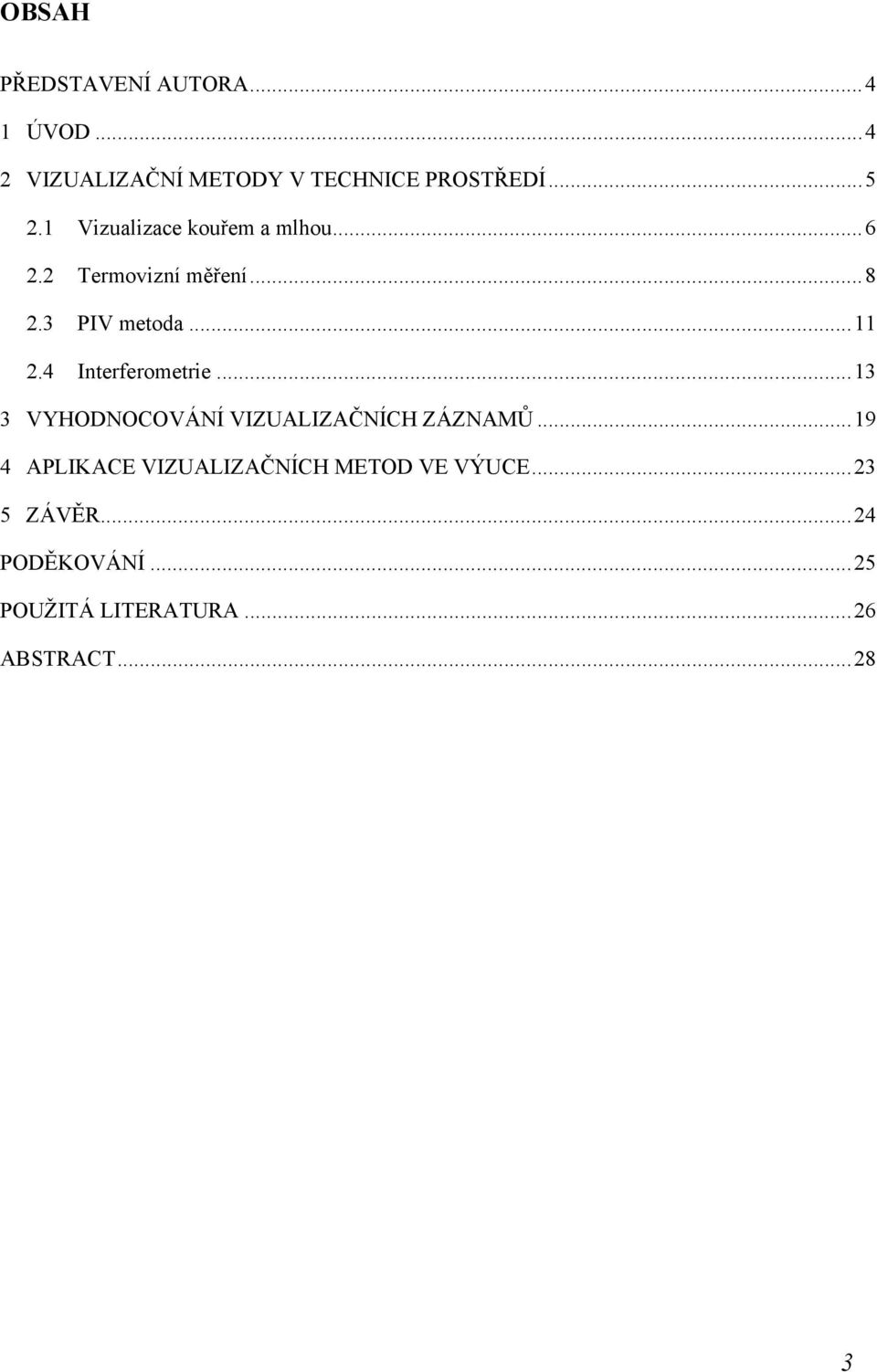 4 Interferometrie...13 3 VYHODNOCOVÁNÍ VIZUALIZAČNÍCH ZÁZNAMŮ.
