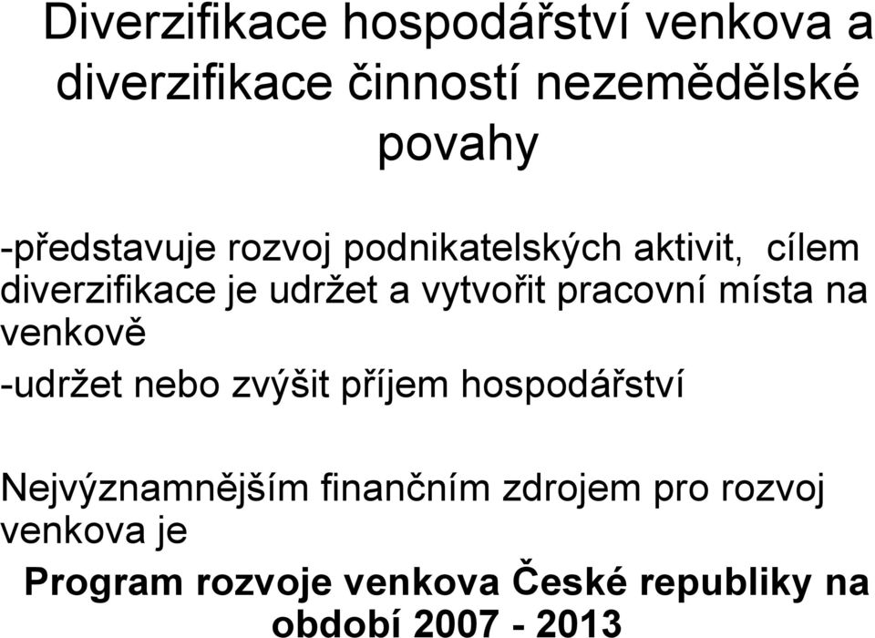 pracovní místa na venkově -udržet nebo zvýšit příjem hospodářství Nejvýznamnějším