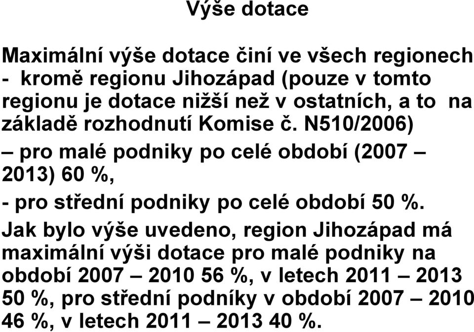 N510/2006) pro malé podniky po celé období (2007 2013) 60 %, - pro střední podniky po celé období 50 %.