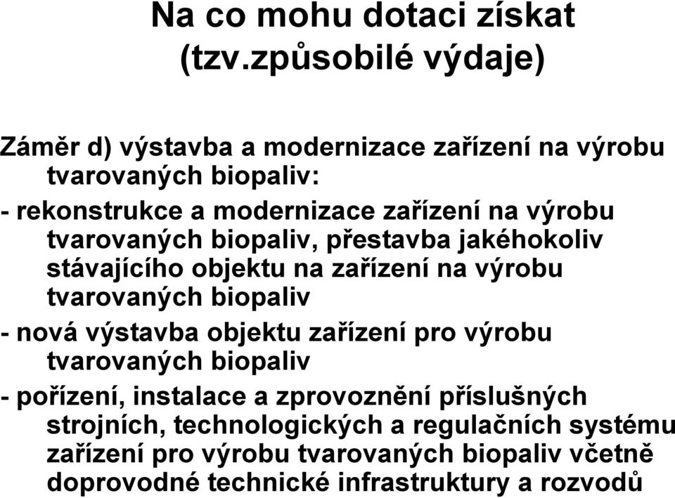 výrobu tvarovaných biopaliv, přestavba jakéhokoliv stávajícího objektu na zařízení na výrobu tvarovaných biopaliv - nová výstavba