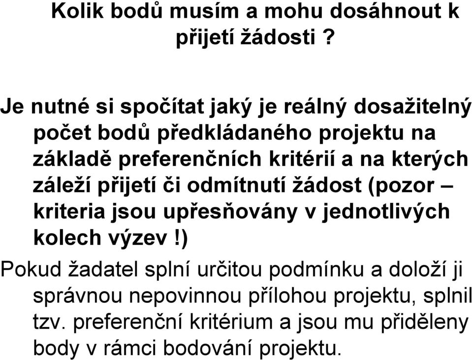 kritérií a na kterých záleží přijetí či odmítnutí žádost (pozor kriteria jsou upřesňovány v jednotlivých kolech