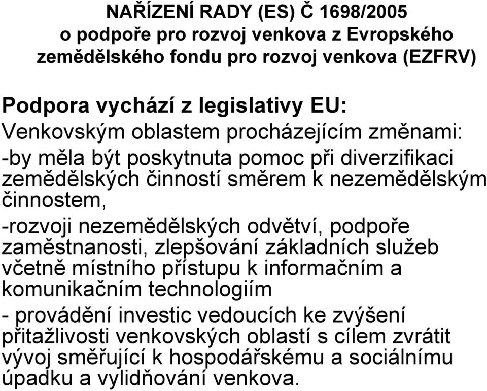 -rozvoji nezemědělských odvětví, podpoře zaměstnanosti, zlepšování základních služeb včetně místního přístupu k informačním a komunikačním technologiím -