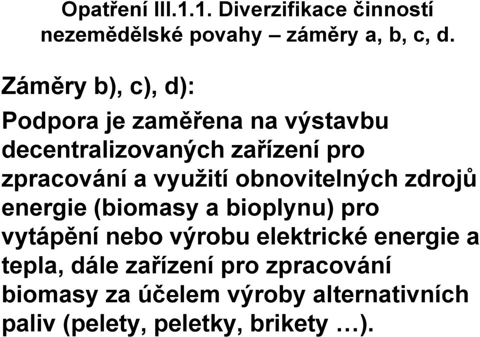 využití obnovitelných zdrojů energie (biomasy a bioplynu) pro vytápění nebo výrobu elektrické