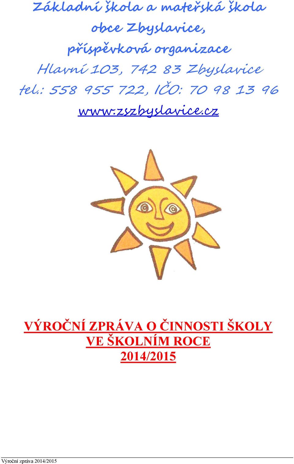 tel.: 558 955 722, IČO: 70 98 13 96 www.zszbyslavice.