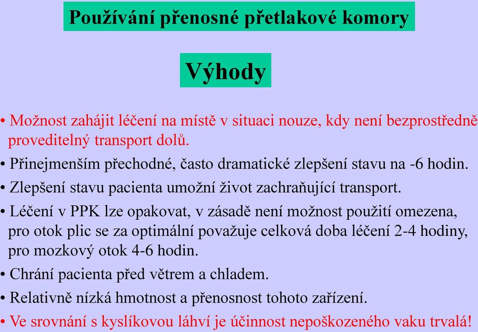 Léčení v PPK lze opakovat, v zásadě není možnost použití omezena, pro otok plic se za optimální považuje celková doba léčení 2-4 hodiny, pro mozkový