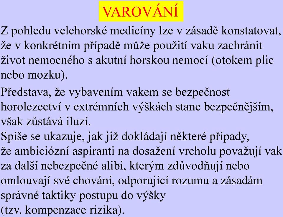 Představa, že vybavením vakem se bezpečnost horolezectví v extrémních výškách stane bezpečnějším, však zůstává iluzí.