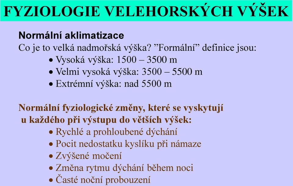 5500 m Normální fyziologické změny, které se vyskytují u každého při výstupu do větších výšek: Rychlé a