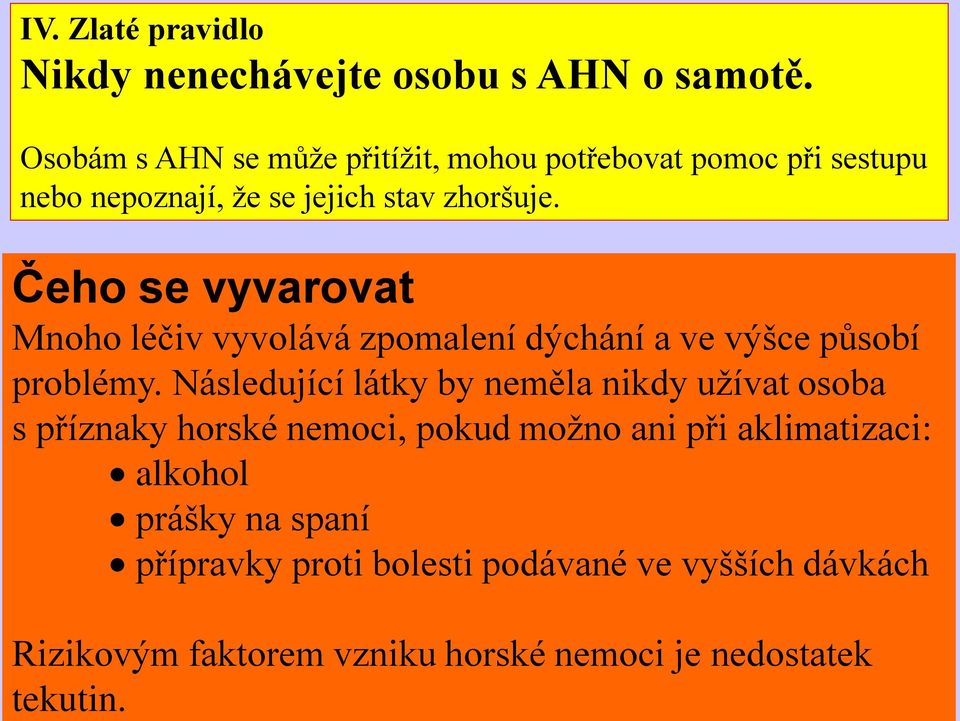 Čeho se vyvarovat Mnoho léčiv vyvolává zpomalení dýchání a ve výšce působí problémy.