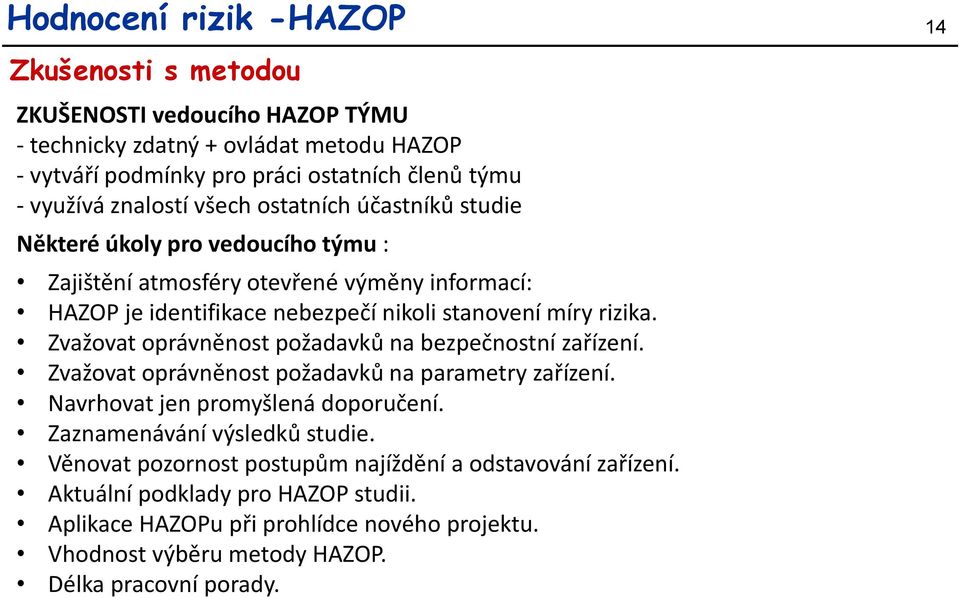 Zvažovat oprávněnost požadavků na bezpečnostní zařízení. Zvažovat oprávněnost požadavků na parametry zařízení. Navrhovat jen promyšlená doporučení. Zaznamenávání výsledků studie.