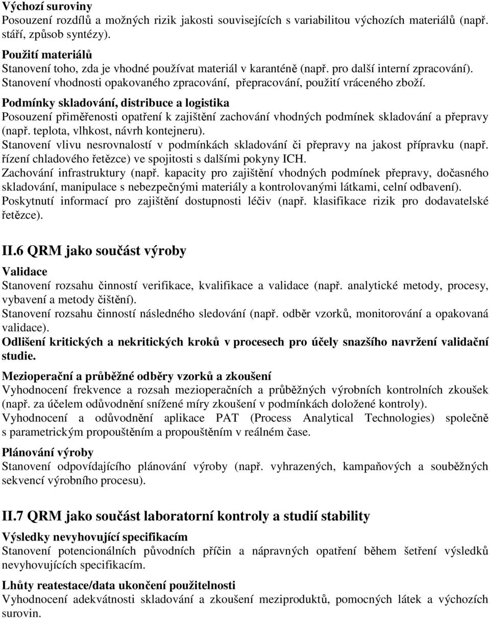 Podmínky skladování, distribuce a logistika Posouzení přiměřenosti opatření k zajištění zachování vhodných podmínek skladování a přepravy (např. teplota, vlhkost, návrh kontejneru).