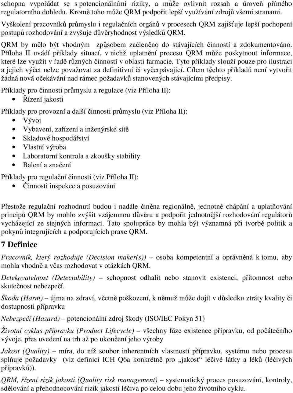 QRM by mělo být vhodným způsobem začleněno do stávajících činností a zdokumentováno.