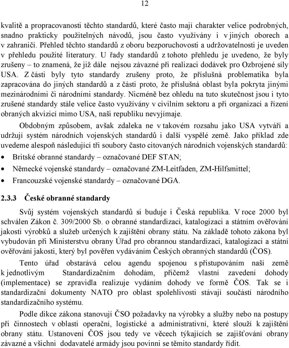 Ozbrojené síly USA Z část byly tyto standardy zrušeny proto, že příslušná problematka byla zapracována do jných standardů a z část proto, že příslušná oblast byla pokryta jným meznárodním č národním