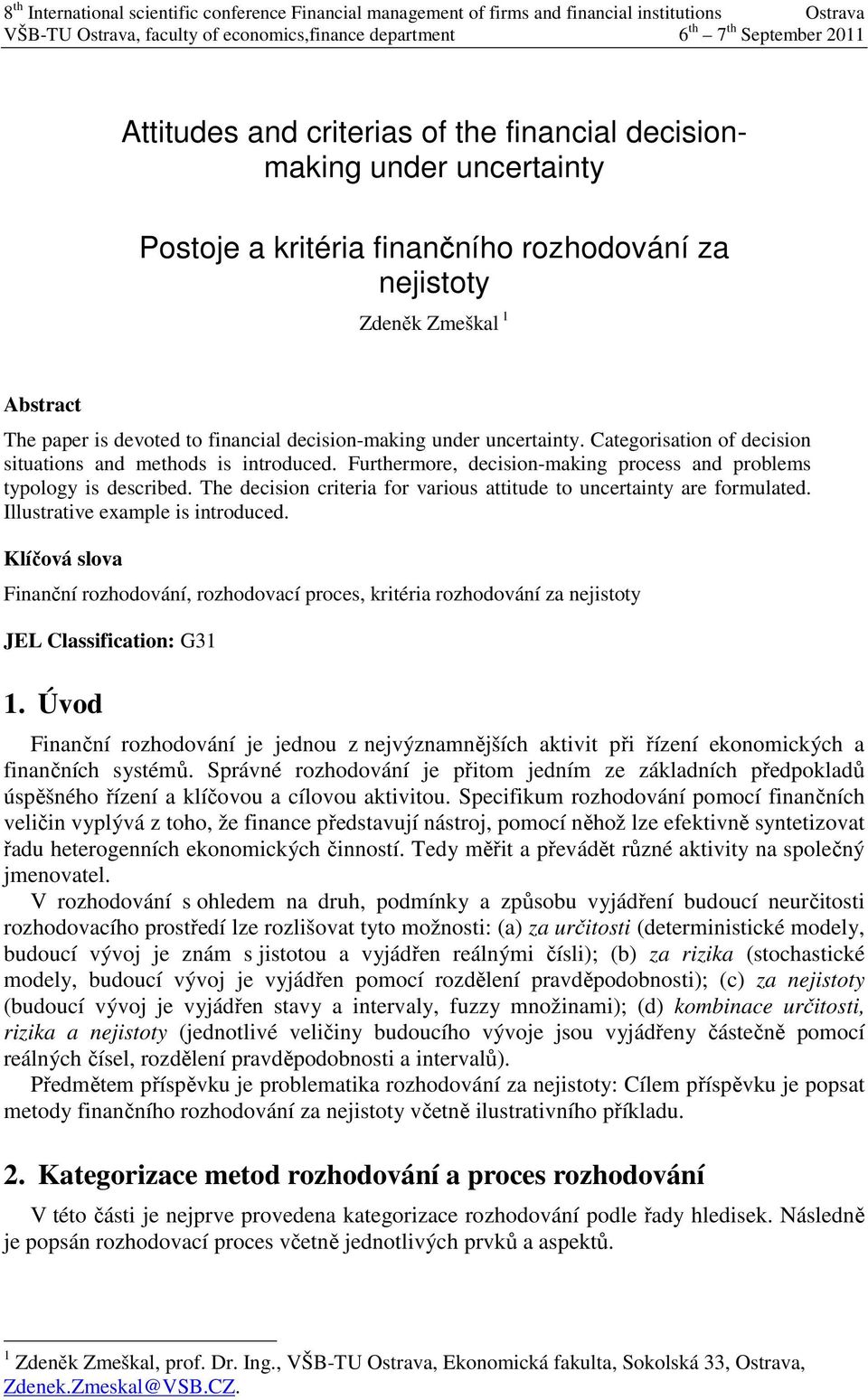 Categorsaton of decson stuatons and methods s ntroduced. Furthermore, decson-makng process and problems typology s descrbed. The decson crtera for varous atttude to uncertanty are formulated.