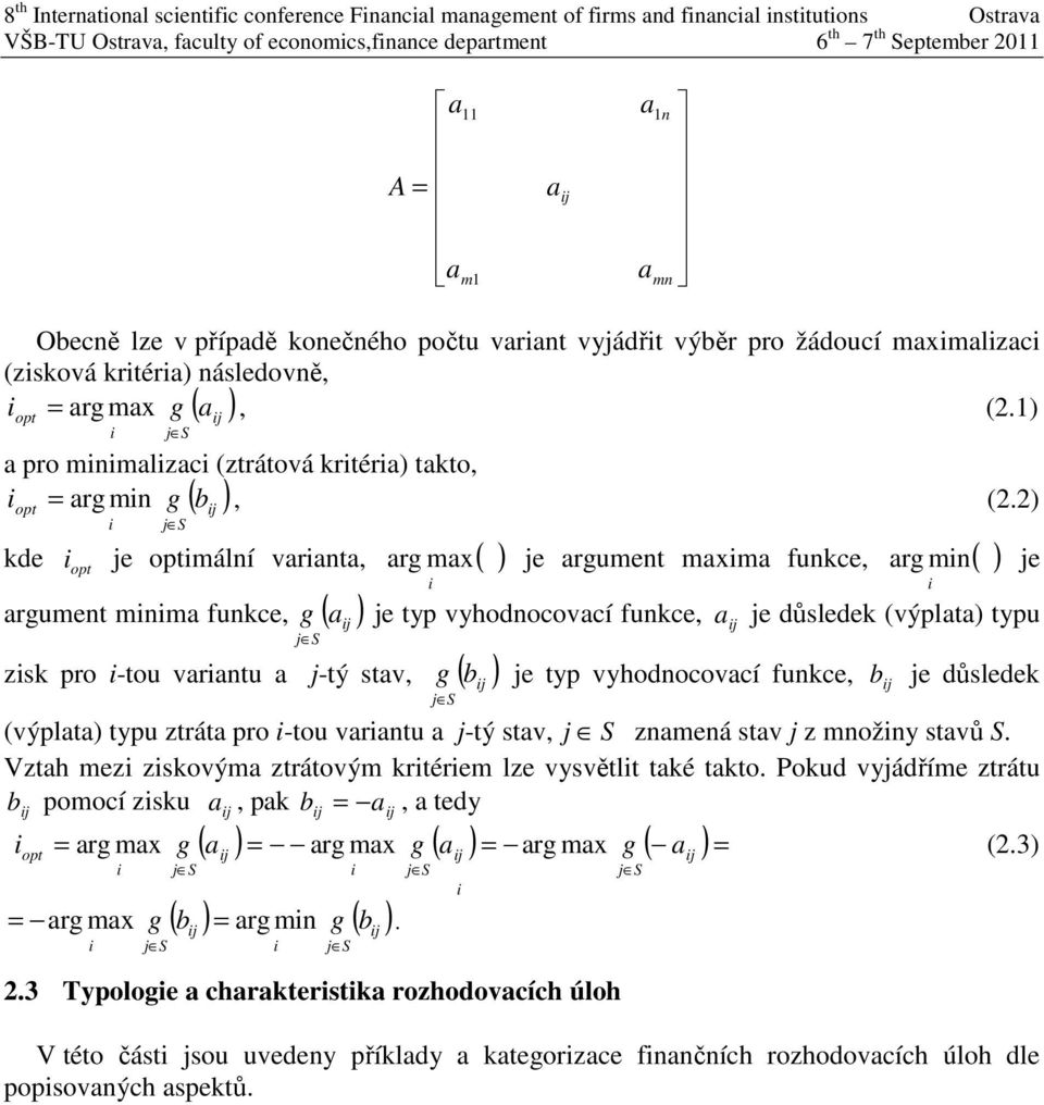2) kde je mální varanta, arg max je argument maxma funkce, mn argument mnma funkce, g ( a ) zsk pro -tou varantu a j-tý stav, g ( b ) arg je je typ vyhodnocovací funkce, a je důsledek (výplata) typu