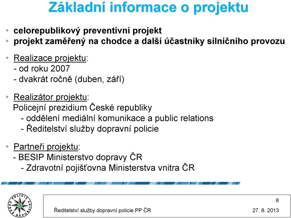 republiky - oddělení mediální komunikace a public relations - Ředitelství služby dopravní policie Partneři projektu: -