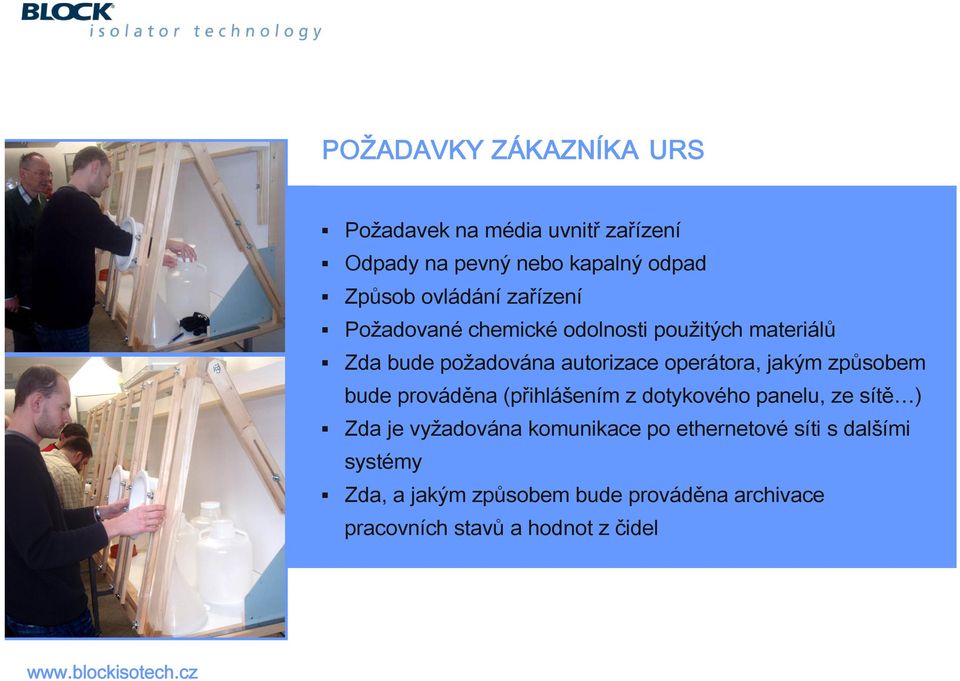 operátora, jakým způsobem bude prováděna (přihlášením z dotykového panelu, ze sítě ) Zda je vyžadována