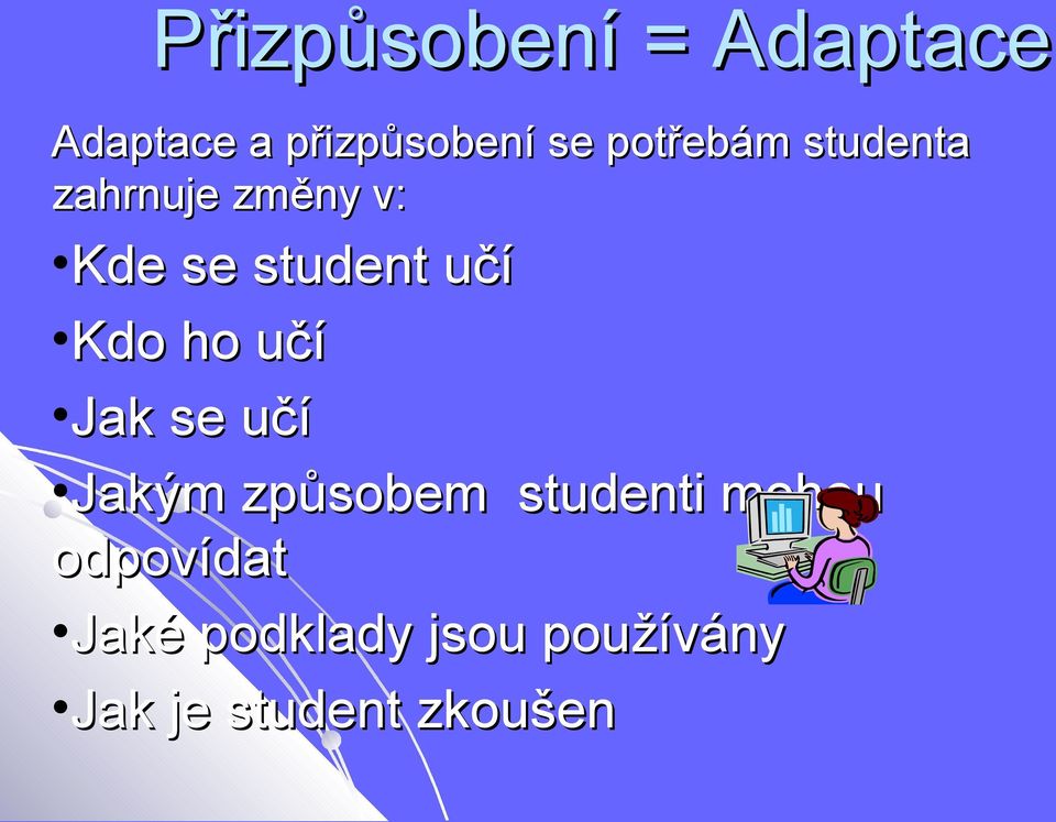 Kdo ho učí Jak se učí Jakým způsobem studenti mohou