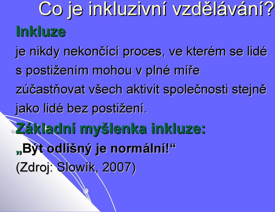 postižením mohou v plné míře zúčastňovat všech aktivit