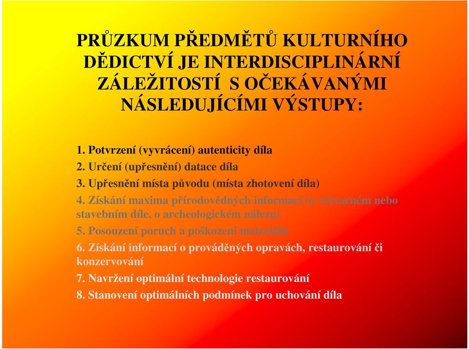 Získání maxima přírodovědných informací (o výtvarném nebo stavebním díle, o archeologickém nálezu) 5.