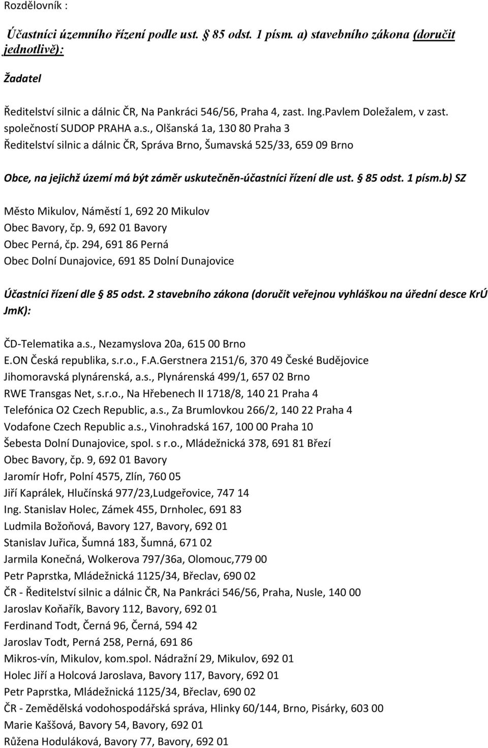 85 odst. 1 písm.b) SZ Město Mikulov, Náměstí 1, 692 20 Mikulov Obec Bavory, čp. 9, 692 01 Bavory Obec Perná, čp.