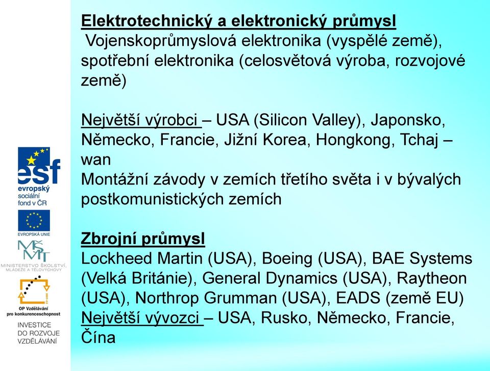 zemích třetího světa i v bývalých postkomunistických zemích Zbrojní průmysl Lockheed Martin (USA), Boeing (USA), BAE Systems (Velká