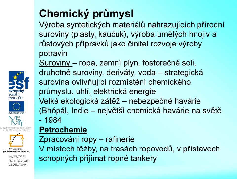 ovlivňující rozmístění chemického průmyslu, uhlí, elektrická energie Velká ekologická zátěţ nebezpečné havárie (Bhópál, Indie největší
