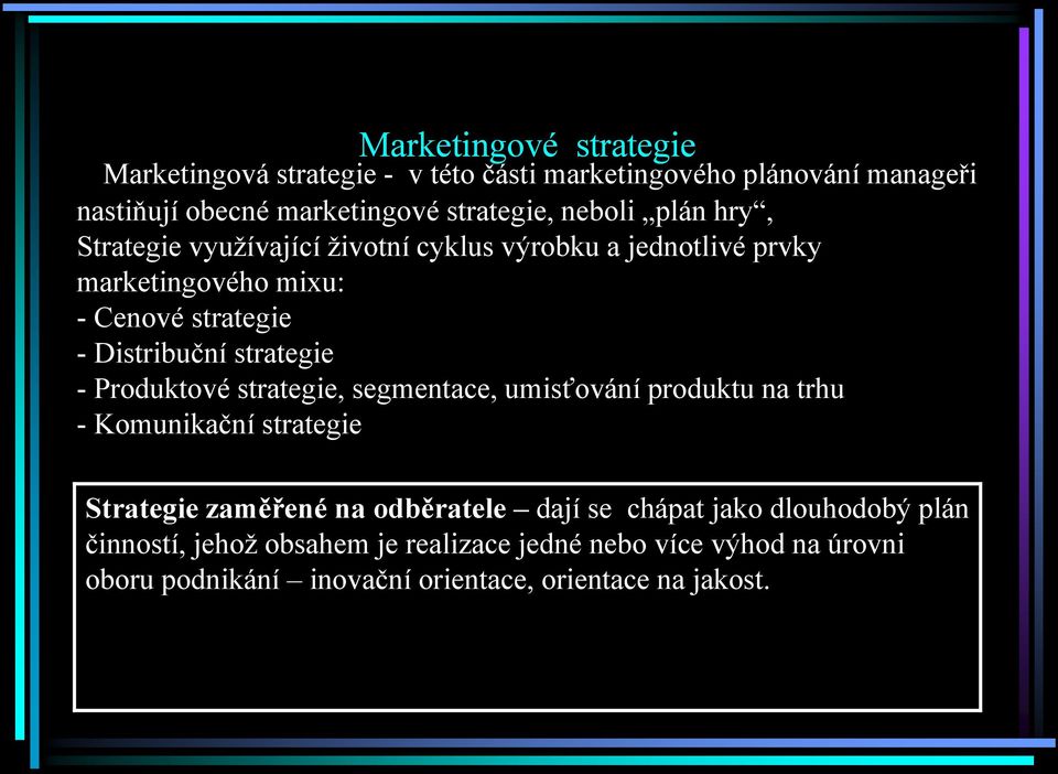 strategie - Produktové strategie, segmentace, umisťování produktu na trhu - Komunikační strategie Strategie zaměřené na odběratele dají se