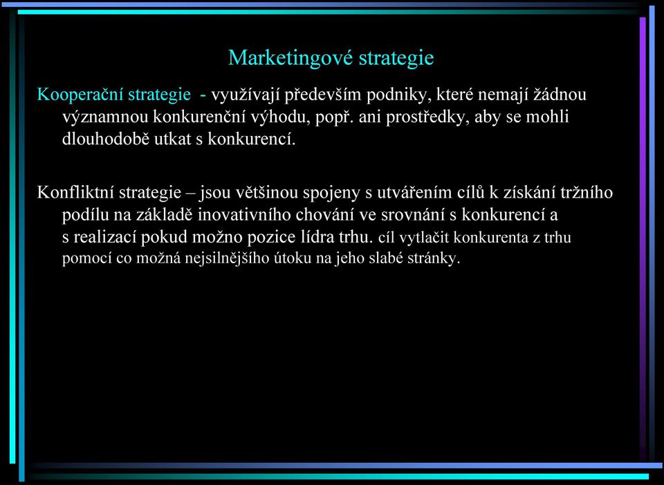 Konfliktní strategie jsou většinou spojeny s utvářením cílů k získání tržního podílu na základě inovativního chování