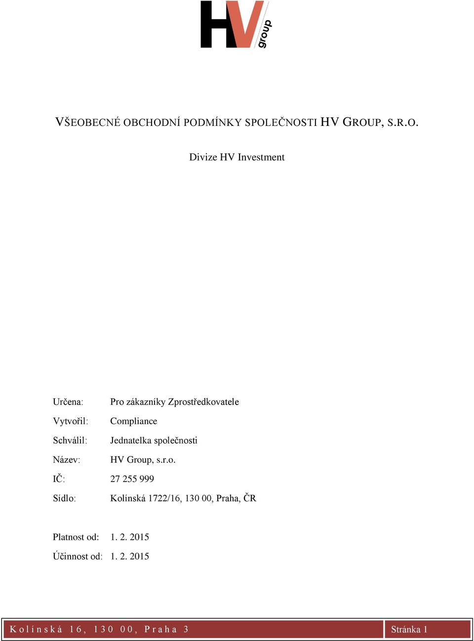 společnosti HV Group, s.r.o. IČ: 27 255 999 Sídlo: Kolínská 1722/16, 130 00, Praha, ČR Platnost od: 1.