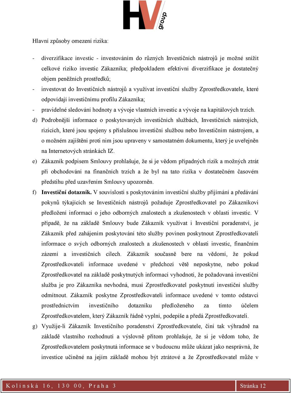 hodnoty a vývoje vlastních investic a vývoje na kapitálových trzích.