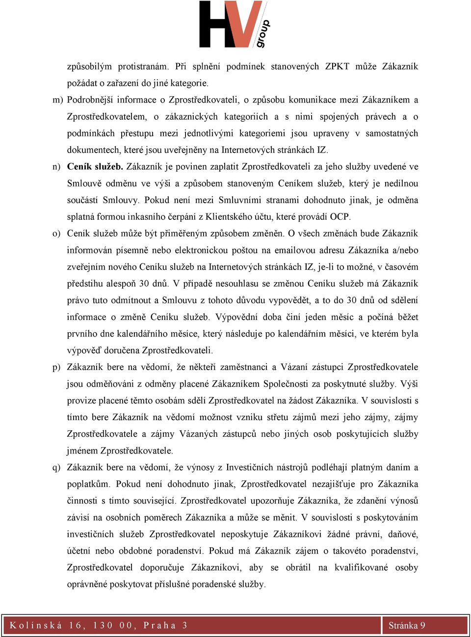 jednotlivými kategoriemi jsou upraveny v samostatných dokumentech, které jsou uveřejněny na Internetových stránkách IZ. n) Ceník služeb.