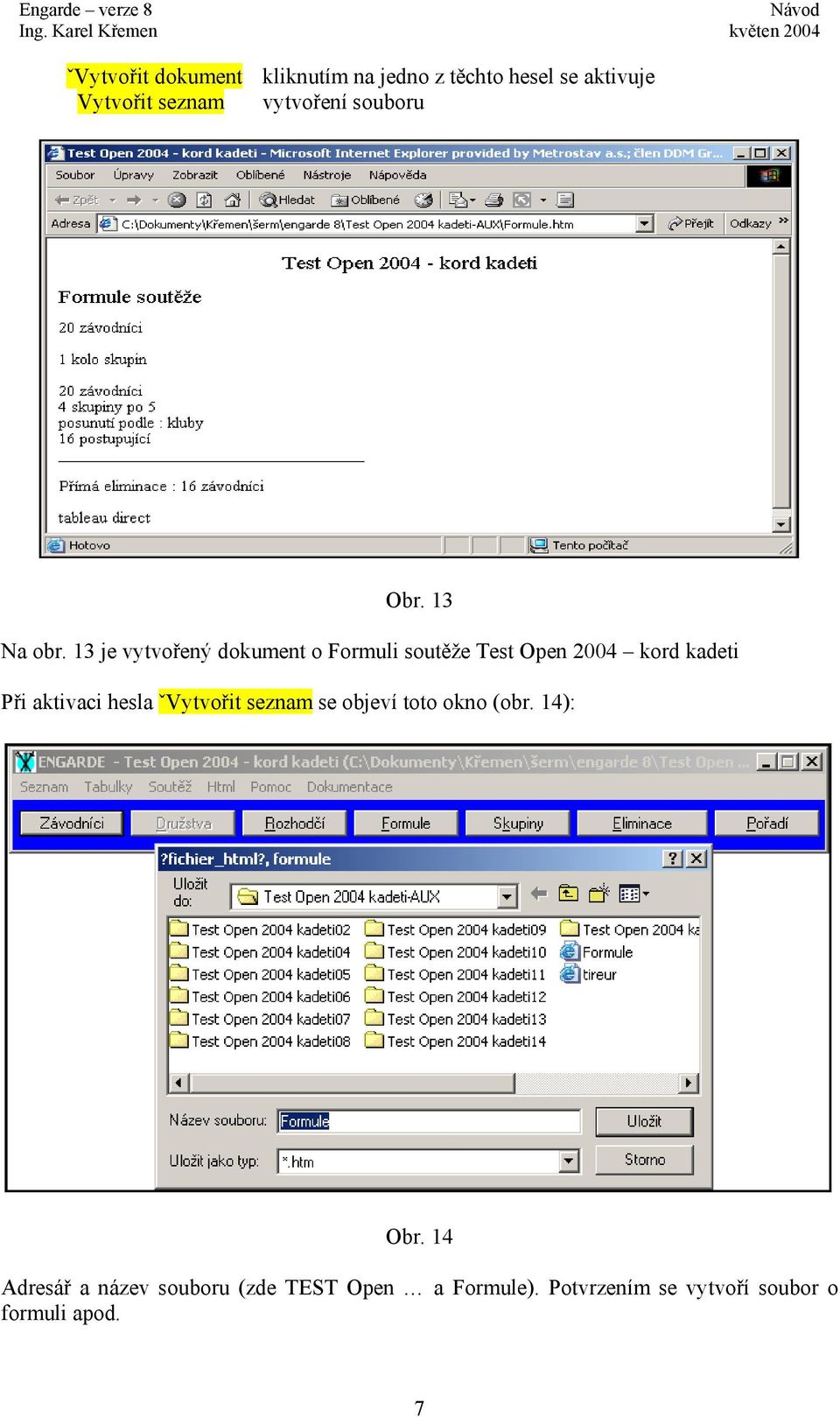 13 je vytvořený dokument o Formuli soutěže Test Open 2004 kord kadeti Při aktivaci hesla