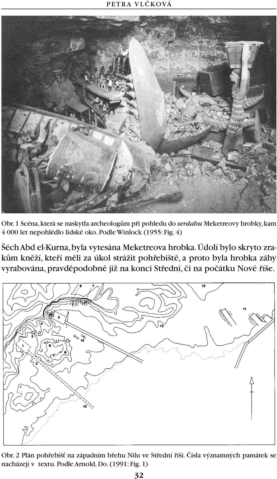 Podle Winlock (1955: Fig. 4) éch Abd el-kurna,byla vytesána Meketreova hrobka.