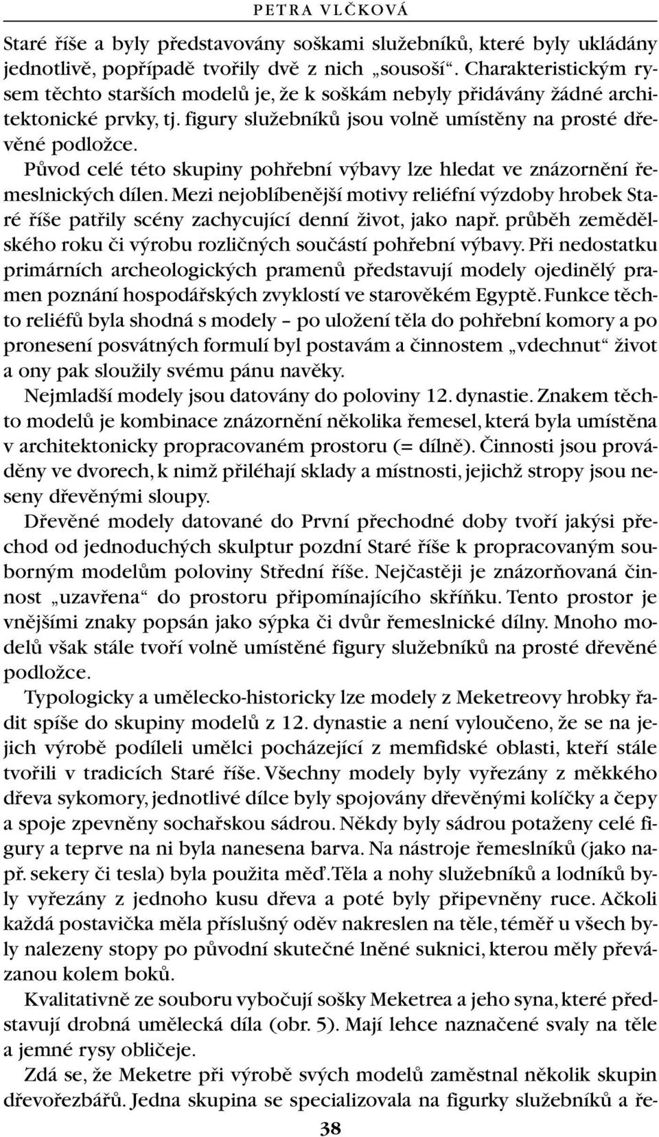 PÛvod celé této skupiny pohfiební v bavy lze hledat ve znázornûní fiemeslnick ch dílen.