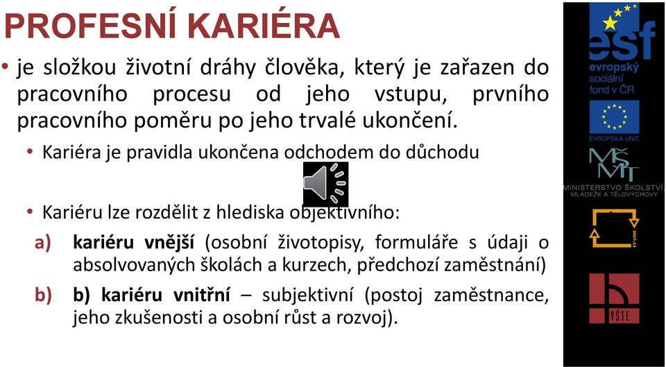 Kariéra je pravidla ukončena odchodem do důchodu Kariéru lze rozdělit z hlediska objektivního: a) kariéru vnější