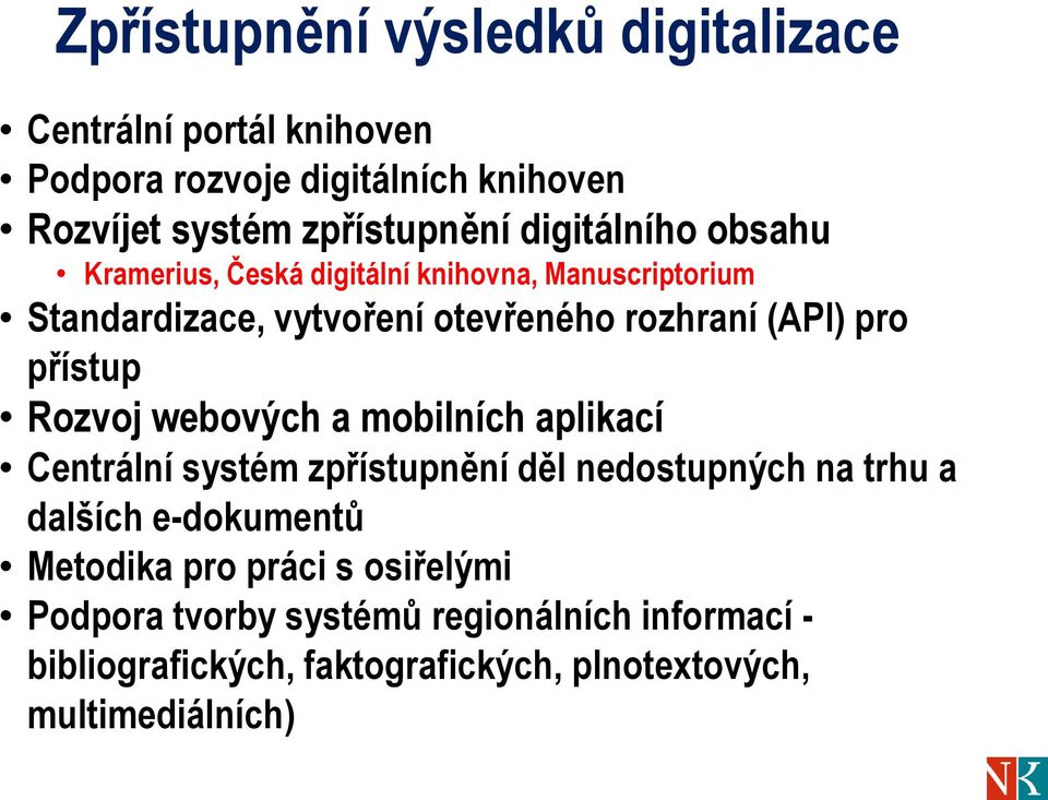 přístup Rozvoj webových a mobilních aplikací Centrální systém zpřístupnění děl nedostupných na trhu a dalších e-dokumentů Metodika