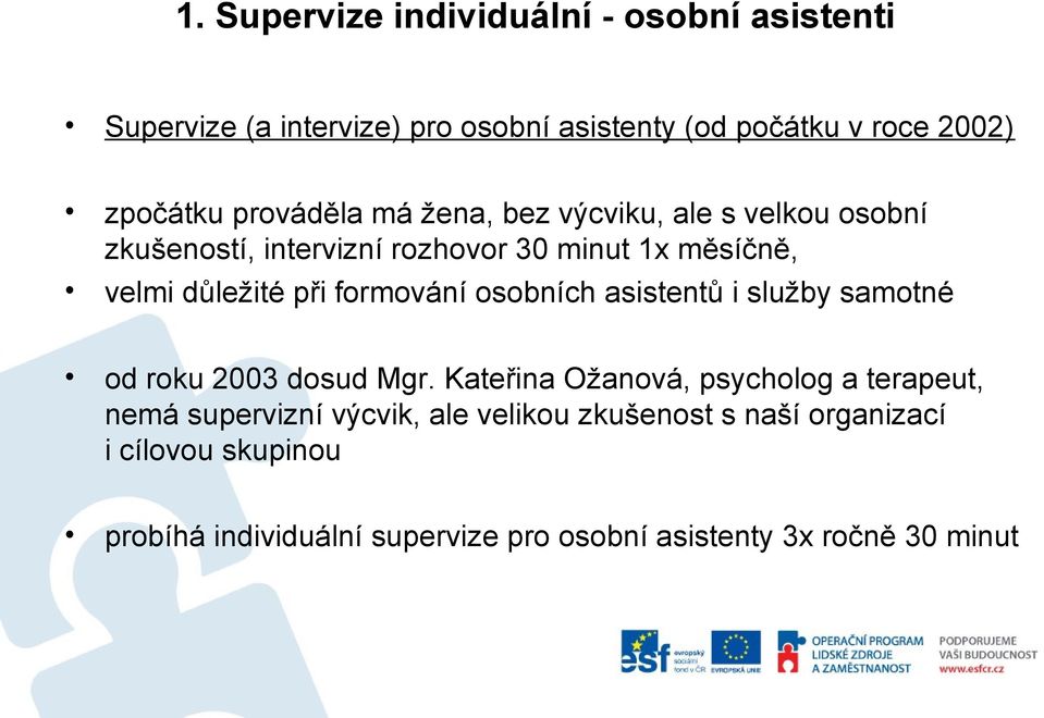 formování osobních asistentů i služby samotné od roku 2003 dosud Mgr.