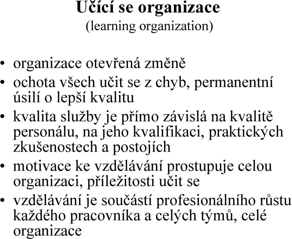 kvalifikaci, praktických zkušenostech a postojích motivace ke vzdělávání prostupuje celou organizaci,