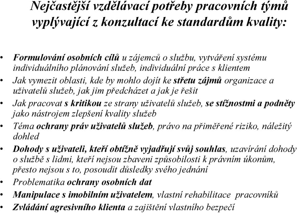 služeb, se stížnostmi a podněty jako nástrojem zlepšení kvality služeb Téma ochrany práv uživatelů služeb, právo na přiměřené riziko, náležitý dohled Dohody s uživateli, kteří obtížně vyjadřují svůj