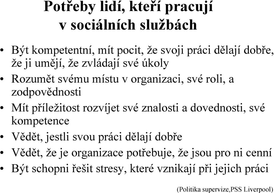 své znalosti a dovednosti, své kompetence Vědět, jestli svou práci dělají dobře Vědět, že je organizace