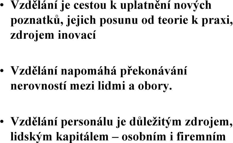 napomáhá překonávání nerovností mezi lidmi a obory.