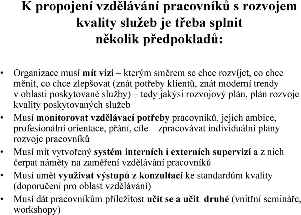 ambice, profesionální orientace, přání, cíle zpracovávat individuální plány rozvoje pracovníků Musí mít vytvořený systém interních i externích supervizí a z nich čerpat náměty na zaměření