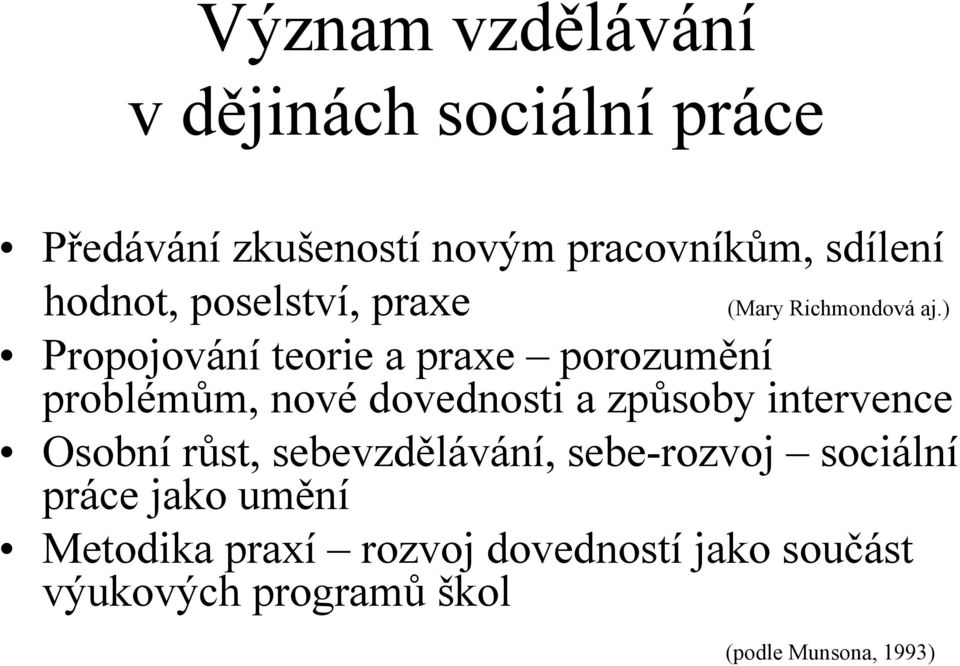 ) Propojování teorie a praxe porozumění problémům, nové dovednosti a způsoby intervence Osobní