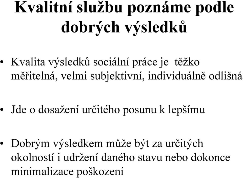 odlišná Jde o dosažení určitého posunu k lepšímu Dobrým výsledkem může