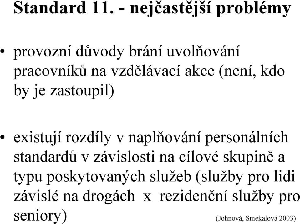 akce (není, kdo by je zastoupil) existují rozdíly v naplňování personálních