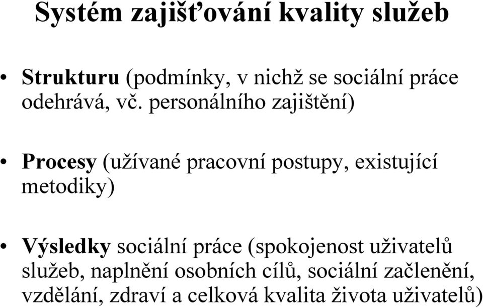 personálního zajištění) Procesy (užívané pracovní postupy, existující metodiky)