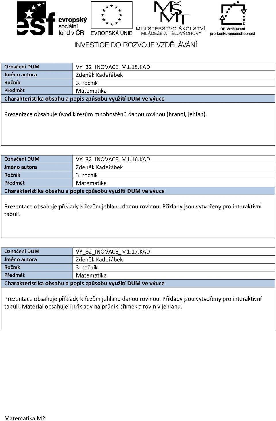 Příklady jsou vytvořeny pro interaktivní tabuli. VY_32_INOVACE_M1.17.