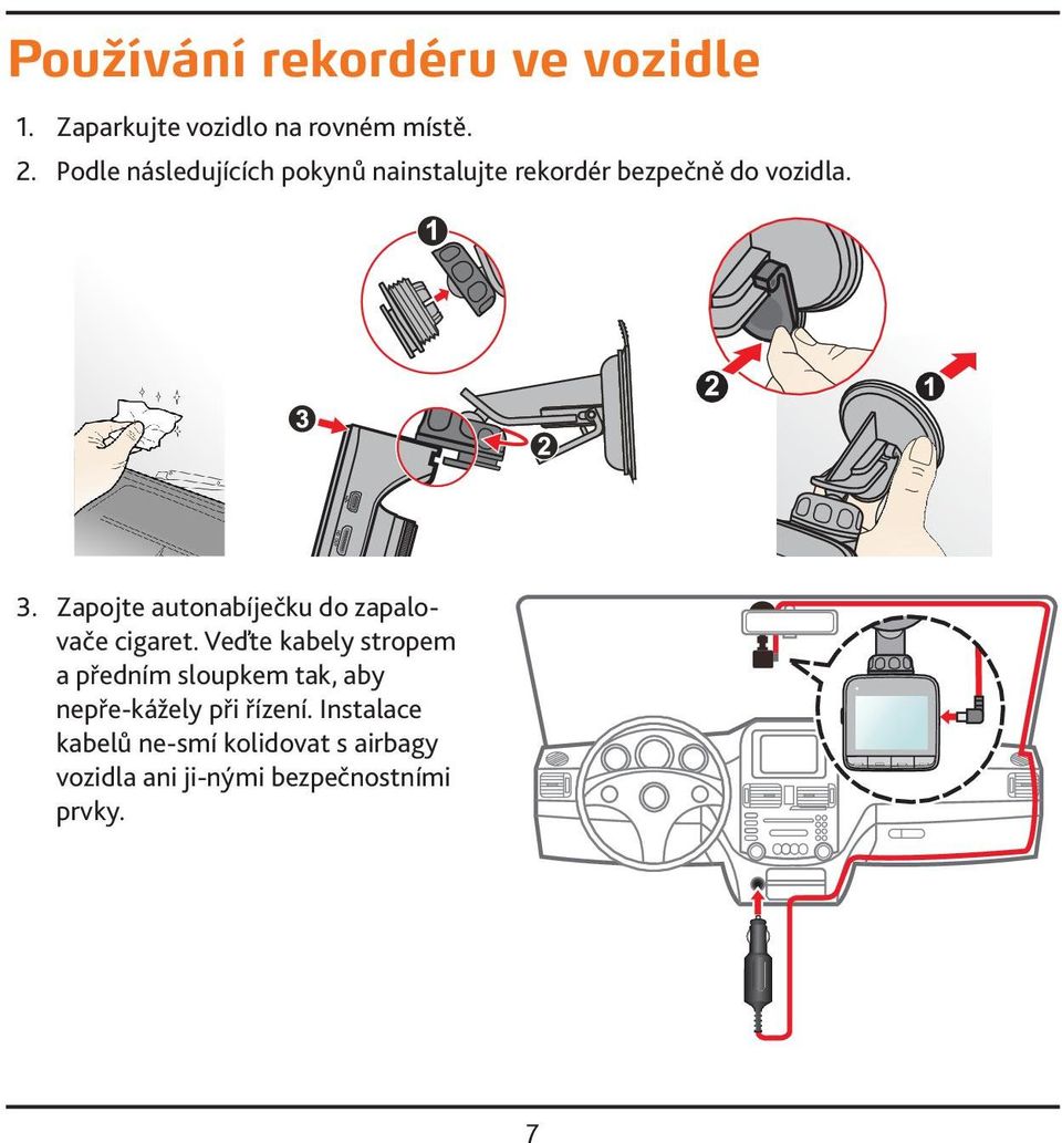Zapojte autonabíječku do zapalovače cigaret.