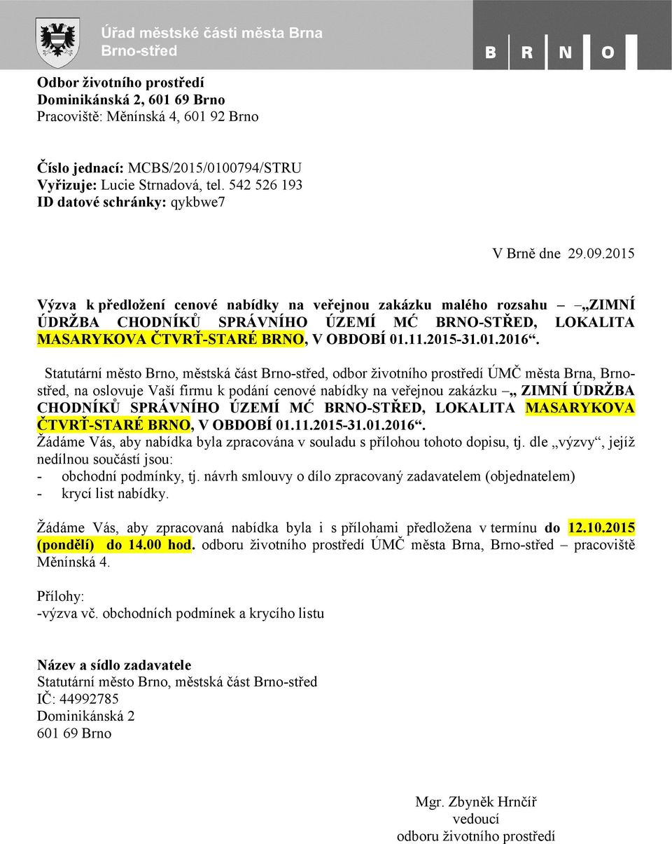 2015 Výzva k předložení cenové nabídky na veřejnou zakázku malého rozsahu ZIMNÍ ÚDRŽBA CHODNÍKŮ SPRÁVNÍHO ÚZEMÍ MĆ BRNO-STŘED, LOKALITA MASARYKOVA ČTVRŤ-STARÉ BRNO, V OBDOBÍ 01.11.2015-31.01.2016.